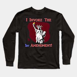 I Invoke the 1st Amendment! Long Sleeve T-Shirt